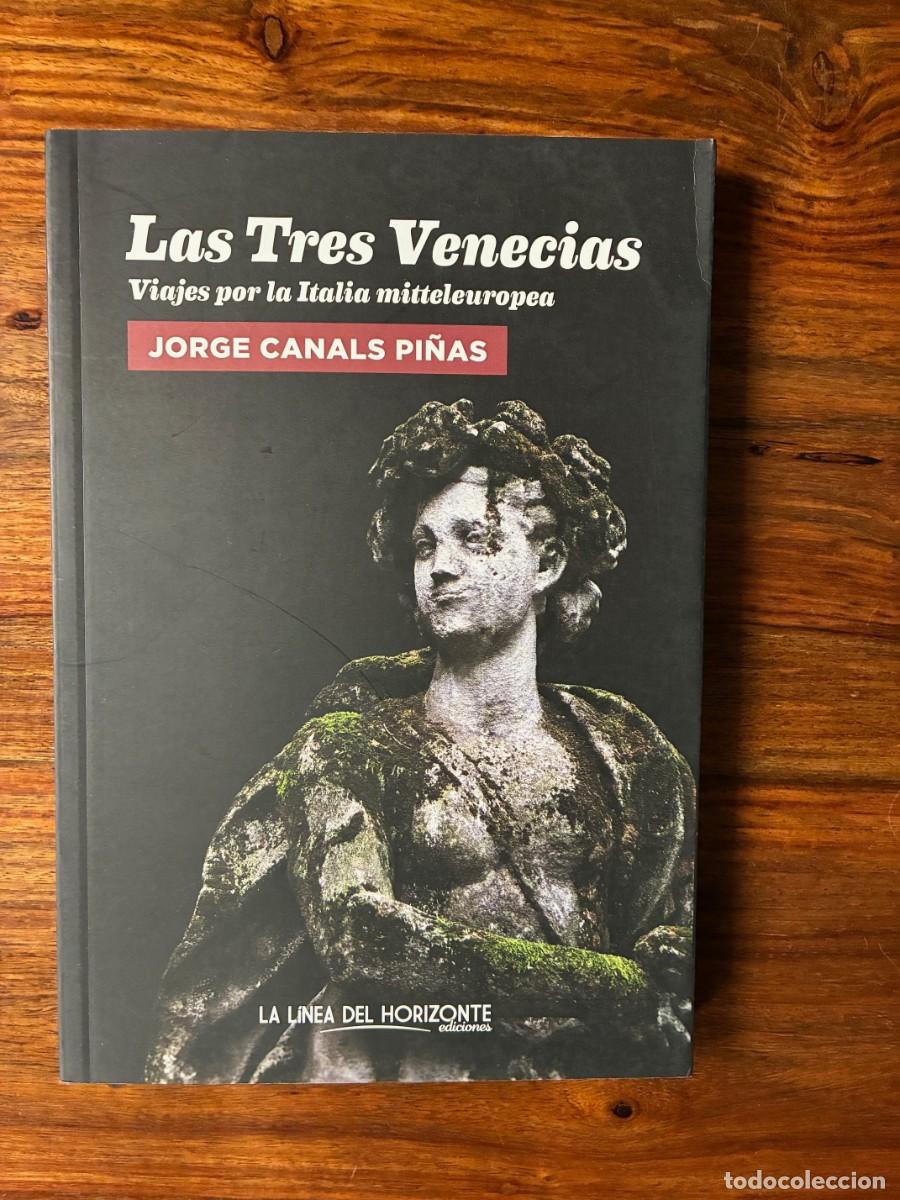 Libros de segunda mano: Las Tres Venecias. Viajes por la Italia mitteleuropea. Jorge Canals. Ediciones La linea el horizonte