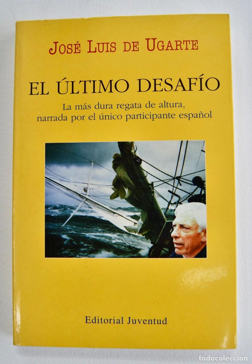 Libros de segunda mano: Jos&eacute; Luis de Ugarte. &rdquo;EL &uacute;ltimo desaf&iacute;o -La m&aacute;s dura regata...-&rdquo;. Ed. Juventud. 1&ordf; Edici&oacute;n, 1997.