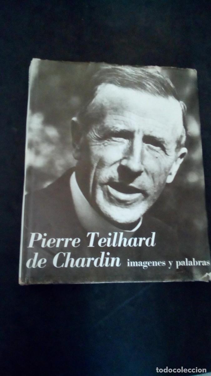 Libros de segunda mano: PIERRE TEILHARD DE CHARDIN-Im&aacute;genes y palabras--CONTIENE MUCHAS FOTOS DE SUS VIAJES