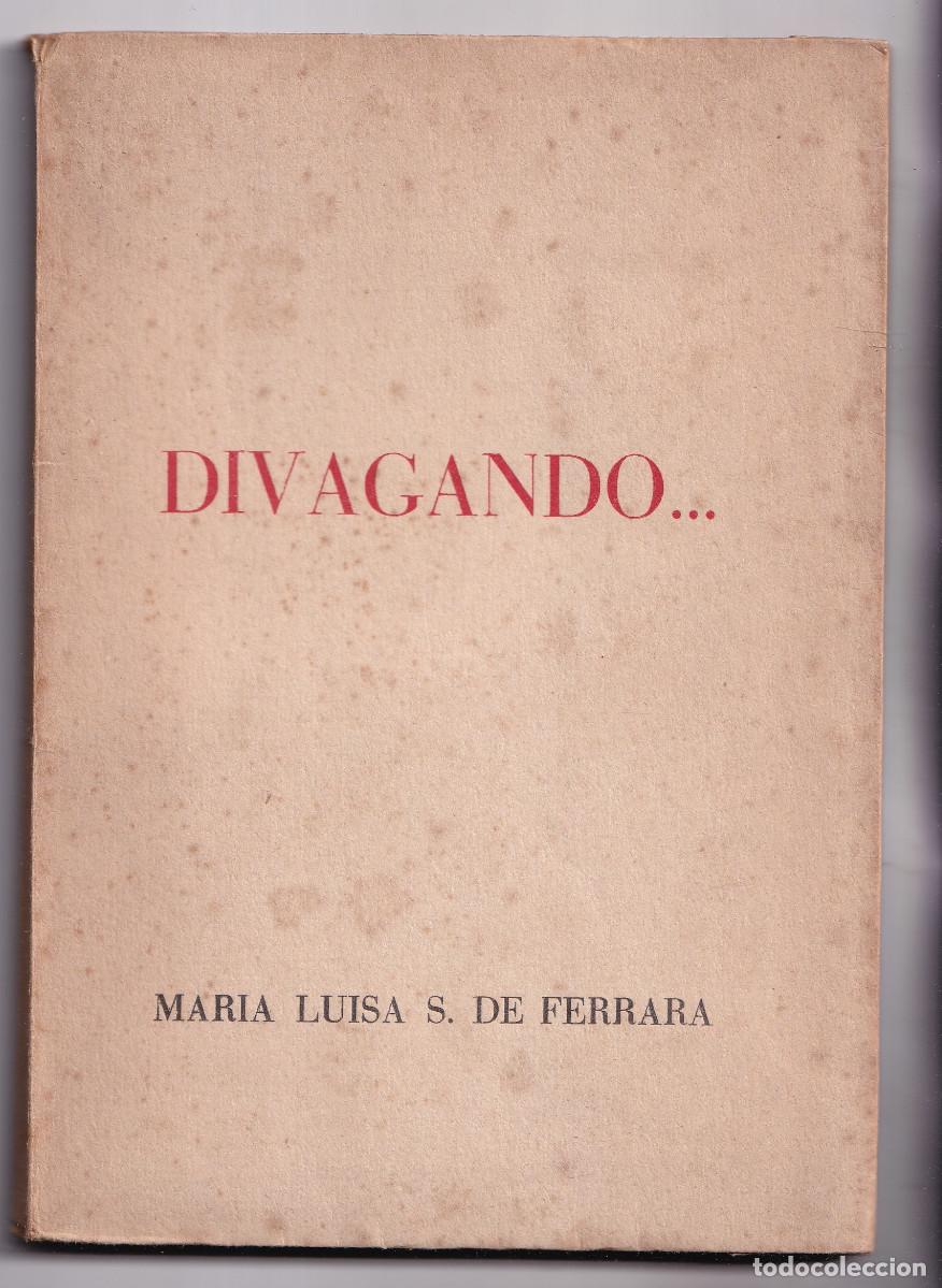 Libros de segunda mano: MAR&Iacute;A LUISA S&Aacute;NCHEZ DE FERRARA: DIVAGANDO... 1945. CON DEDICATORIA. ORESTES FERRARA VIAJE POR ESPA&Ntilde;A