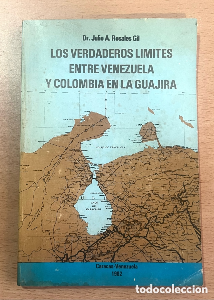 Libros de segunda mano: LIBRO: LOS VERDADEROS LIMITES ENTRE VENEZUELA Y COLOMBIA EN LA GUAJIRA - DR. JULIO A. ROSALES GIL