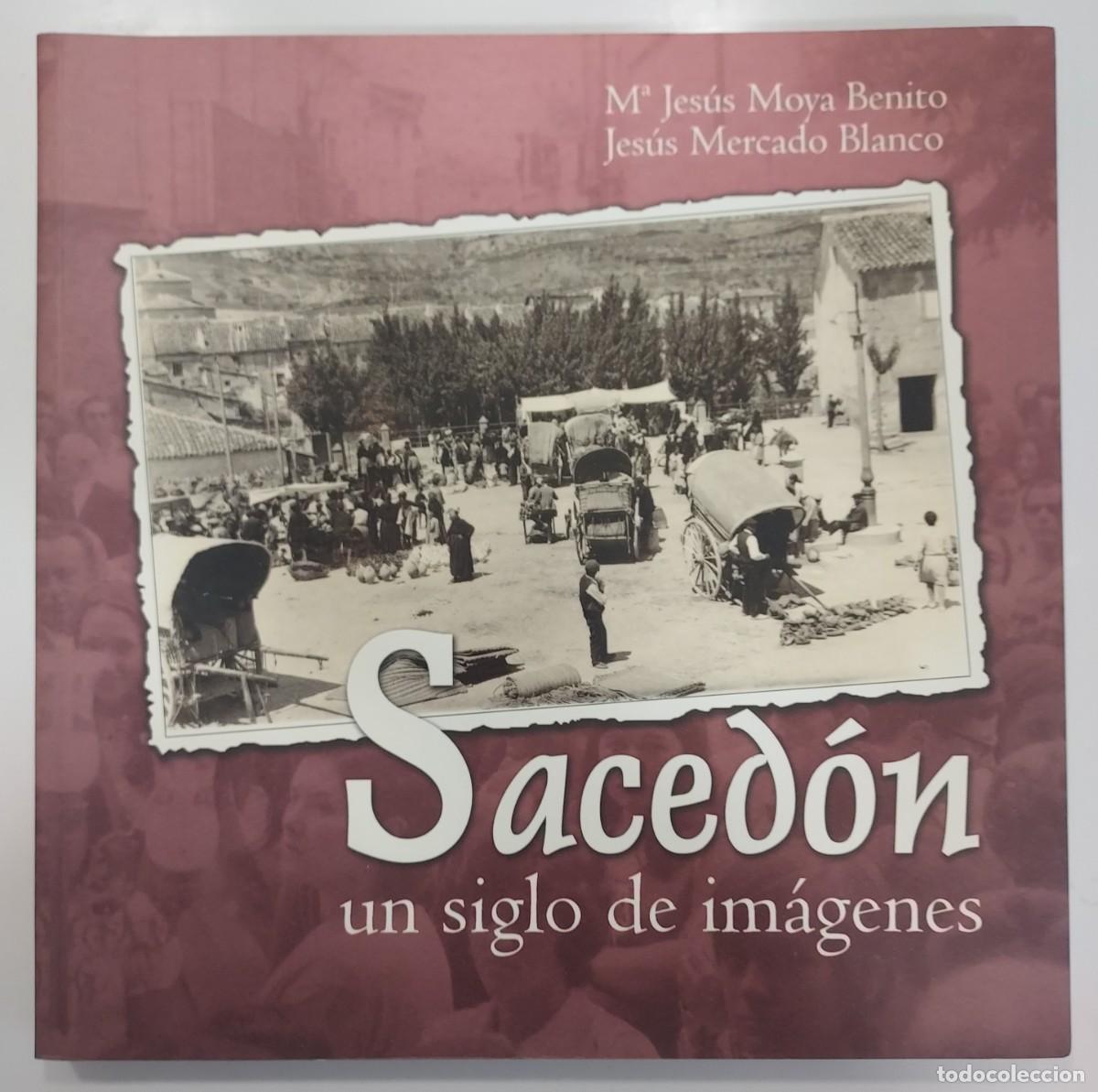 Libros de segunda mano: SACED&Oacute;N UN SIGLO DE IM&Aacute;GENES. Moya Benito, Mercado Blanco. 2005. (Guadalajara, La Isabela))
