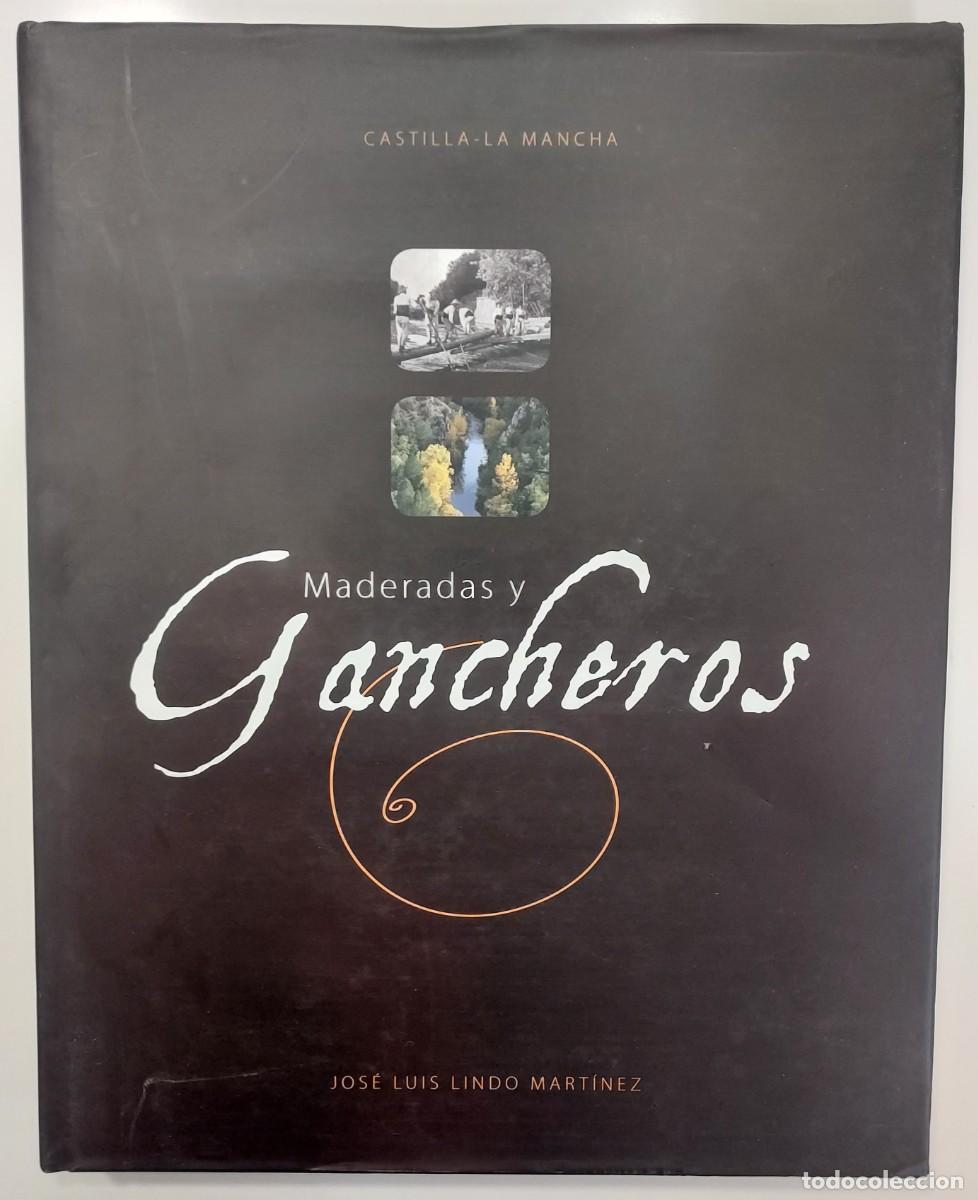 Libros de segunda mano: MADERADAS Y GANCHEROS. Lindo Mart&iacute;nez. 2008. Guadalajara, Cuenca