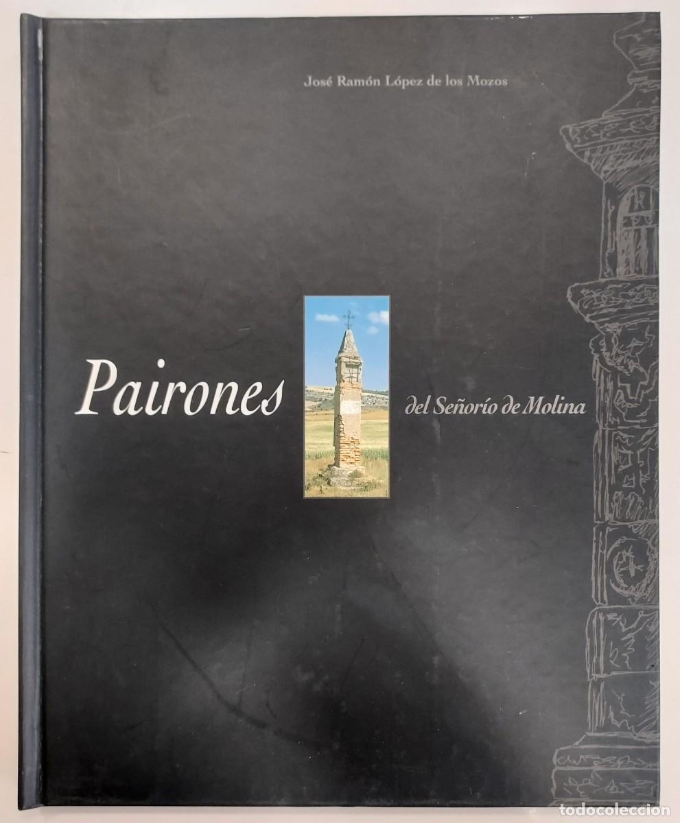Libros de segunda mano: PAIRONES DEL SE&Ntilde;OR&Iacute;O DE MOLINA. Jos&eacute; Ram&oacute;n L&oacute;pez de los Mozos. 1996. (Molina de Arag&oacute;n, Guadalajara)
