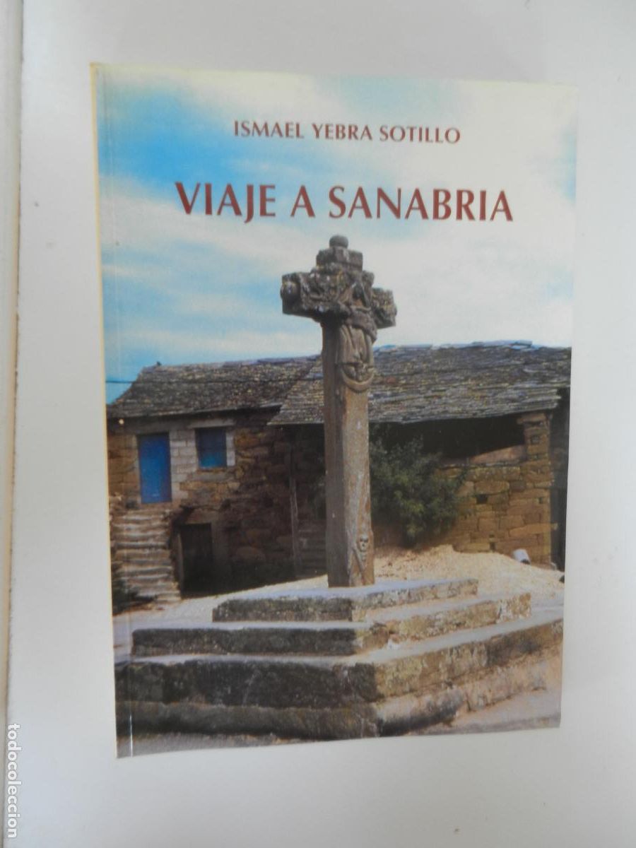 Libros de segunda mano: VIAJE A SANABRIA - ISMAEL YEBRA SOTILLO - SEVILLA 2005 - DEDICADO POR EL AUTOR