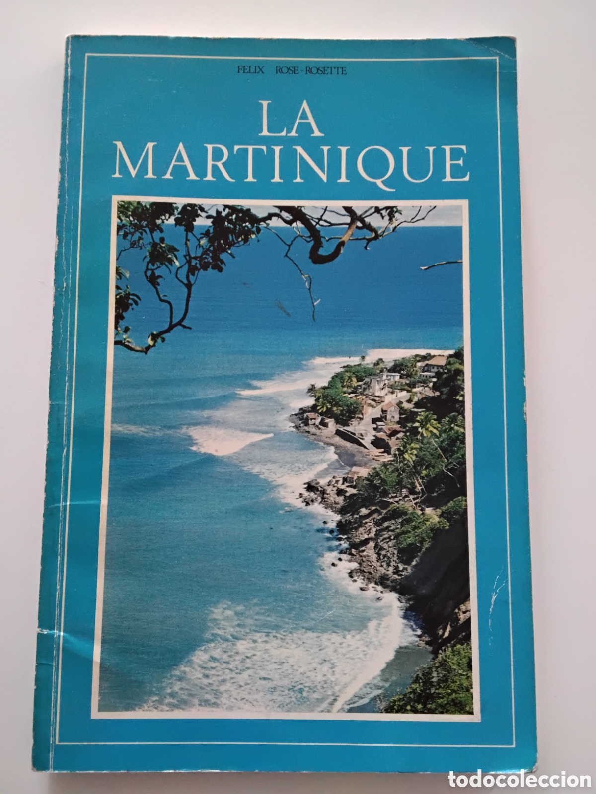 Libros de segunda mano: F&Eacute;LIX ROSE-ROSETTE &ndash; LA MARTINIQUE &ndash; &Eacute;DITIONS F&Eacute;LIX ROSE-ROSETTE &ndash; 1977