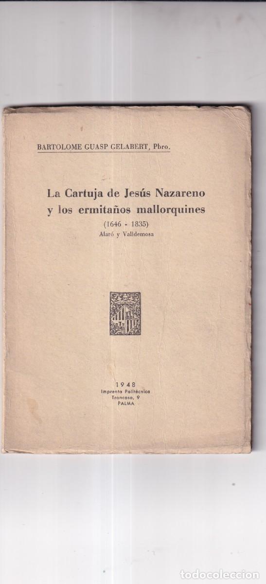 Libros de segunda mano: La Cartuja de Jes&uacute;s Nazareno y los ermita&ntilde;os mallorquines. Alar&oacute; y Valdemosa 1948.