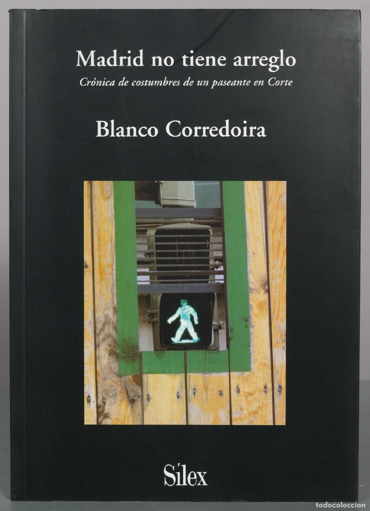 Libros de segunda mano: Madrid no tiene arreglo: Cr&oacute;nica de costumbres de un paseante en Corte - Blanco Corredoira - S&iacute;lex