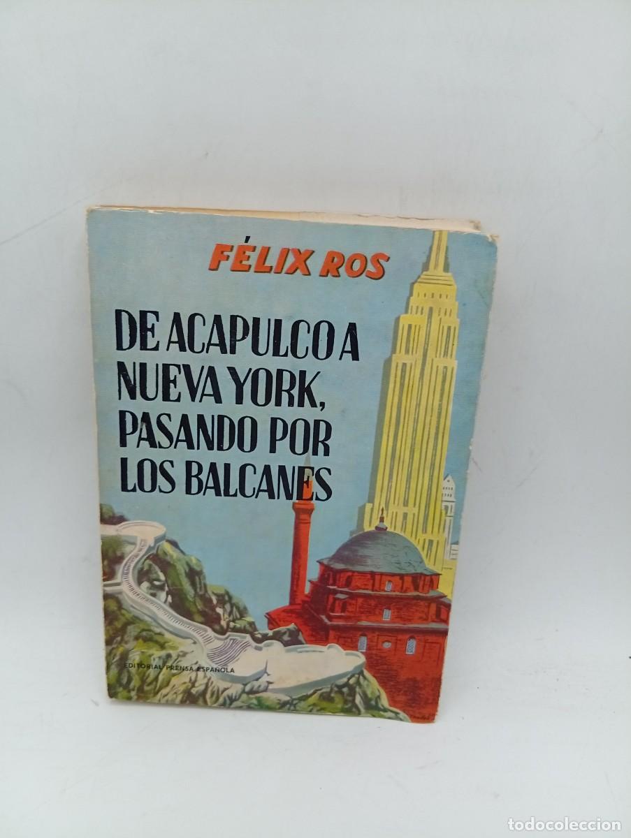Libri di seconda mano: DE ACAPULCO A NUEVA YORK, PASANDO POR LOS BALCANES. FELIX ROS. 1971. PAGS : 230.