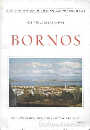 Libros de segunda mano: BORNOS - MONOGRAF&Iacute;AS, PUEBLOS DE LA PROVINCIA DE C&Aacute;DIZ N&ordm; 3 - JOSE Y JESUS DE LAS CUEVAS - A-CA-4560