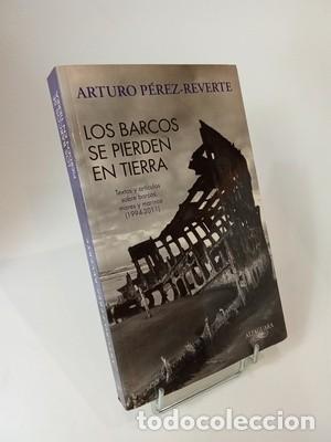 Libros de segunda mano: Arturo P&eacute;rez-Reverte. Los barcos se pierden en tierra