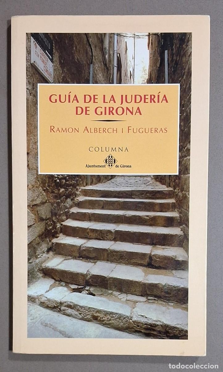 Libros de segunda mano: Gu&iacute;a de la Juder&iacute;a de Girona. Ramon Alberch i Fugueras. Columna Ed. 1995. 1&ordf; edici&oacute;n. Como nuevo!