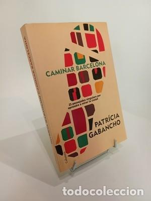 Livres d'occasion: Patricia Gabancho. Caminar Barcelona: 21 passejades singulars per aprendre a mirar la ciutat