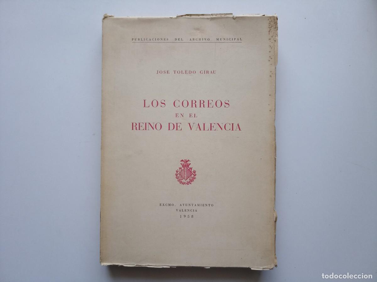 Libros de segunda mano: JOSE TOLEDO GIRAU. LOS CORREOS EN EL REINO DE VALENCIA. 1958. FOLIO. MUY ILUSTRADO.