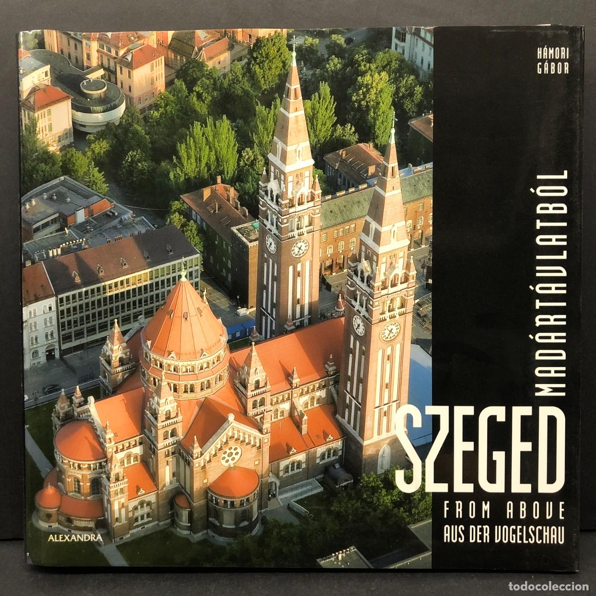 Libros de segunda mano: SZEGED M&Aacute;DAR&Aacute;ULATB&Oacute;L - FROM ABOVE AUS DER VOGELSCHAU - H&Aacute;MORI G&Aacute;BOR / 4685