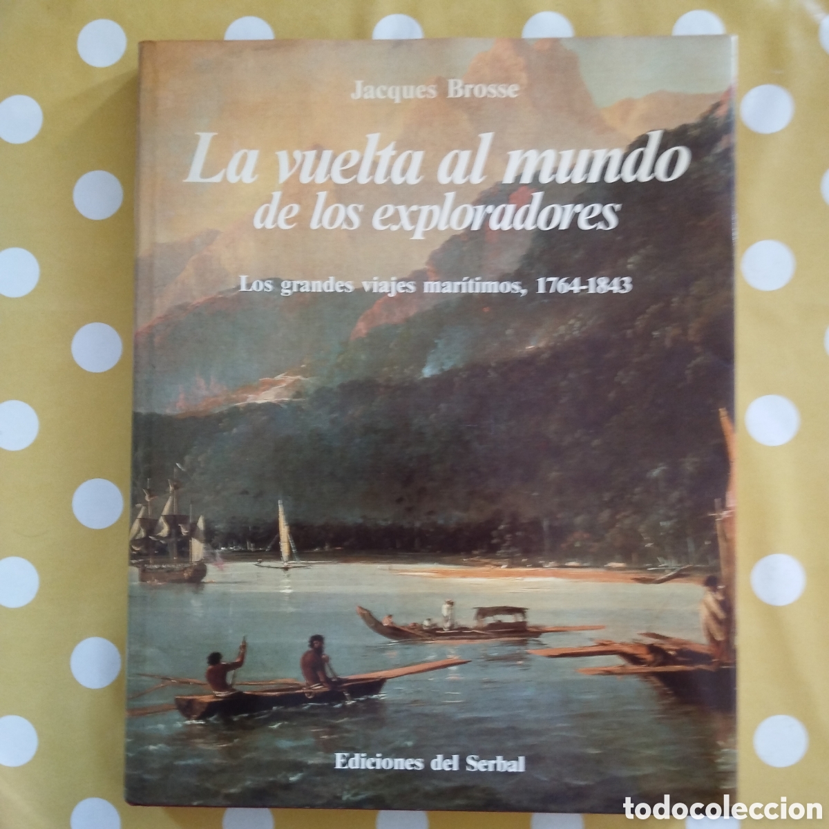 Libros de segunda mano: LA VUELTA AL MUNDO DE LOS EXPLORADORES JACQUES BROSSE LOS GRANDES VIAJES MAR&Iacute;TIMOS EDICIONES SERBAL