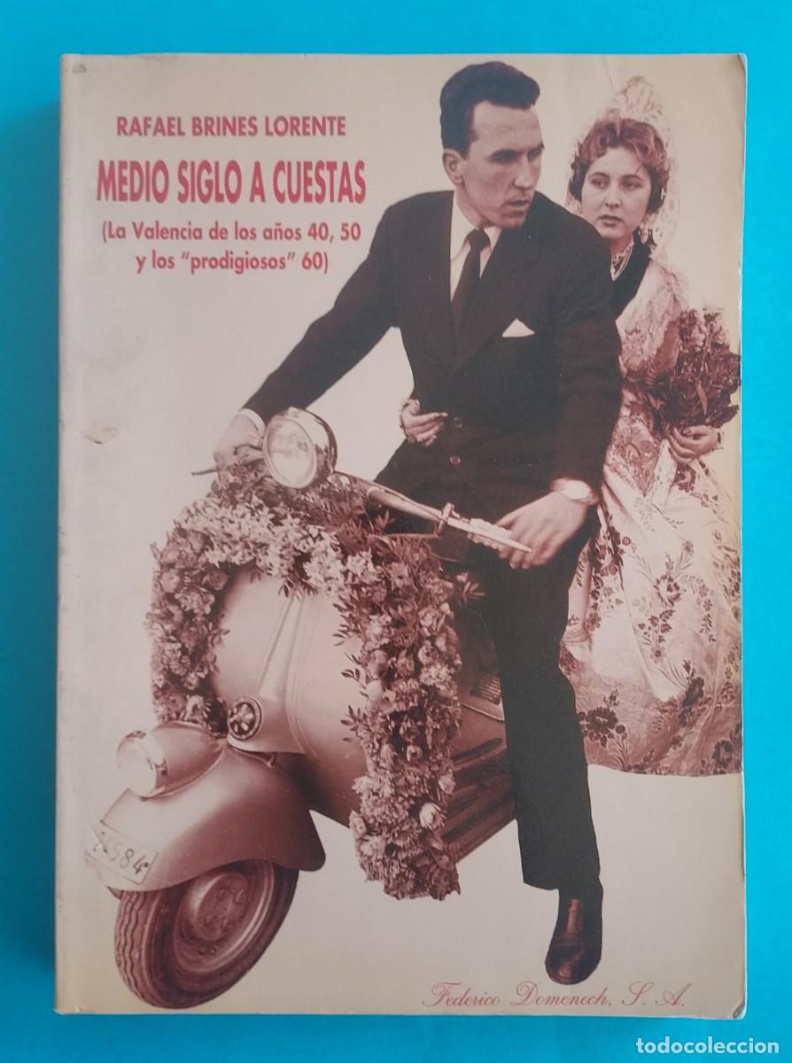 Libri di seconda mano: MEDIO SIGLO A CUESTAS LA VALENCIA DE LOS A&Ntilde;OS 40, 50 Y LOS PRODIGIOSOS 60 DEDICADO POR EL AUTOR