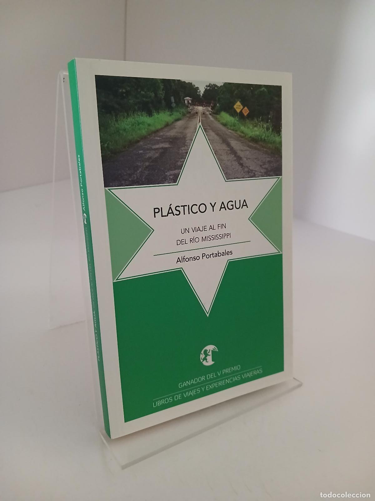 Libros de segunda mano: Pl&aacute;stico y agua.: Un viaje al fin del r&iacute;o Mississippi - Alfonso Portabales Gonz&aacute;lez