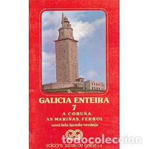 Libros de segunda mano: Galicia Enteira 7 - A Coru&ntilde;a. As Mari&ntilde;as. Ferrol - Xose Luis Laredo Verdejo - Edicions Xerais