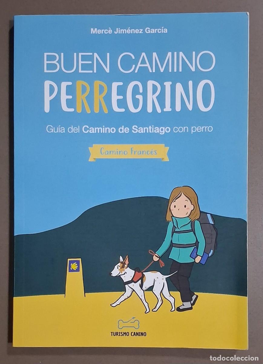 Libros de segunda mano: Buen camino perregrino. Gu&iacute;a del Camino de Santiago con perro. Camino franc&eacute;s. Merc&egrave; Jim&eacute;nez Garc&iacute;a