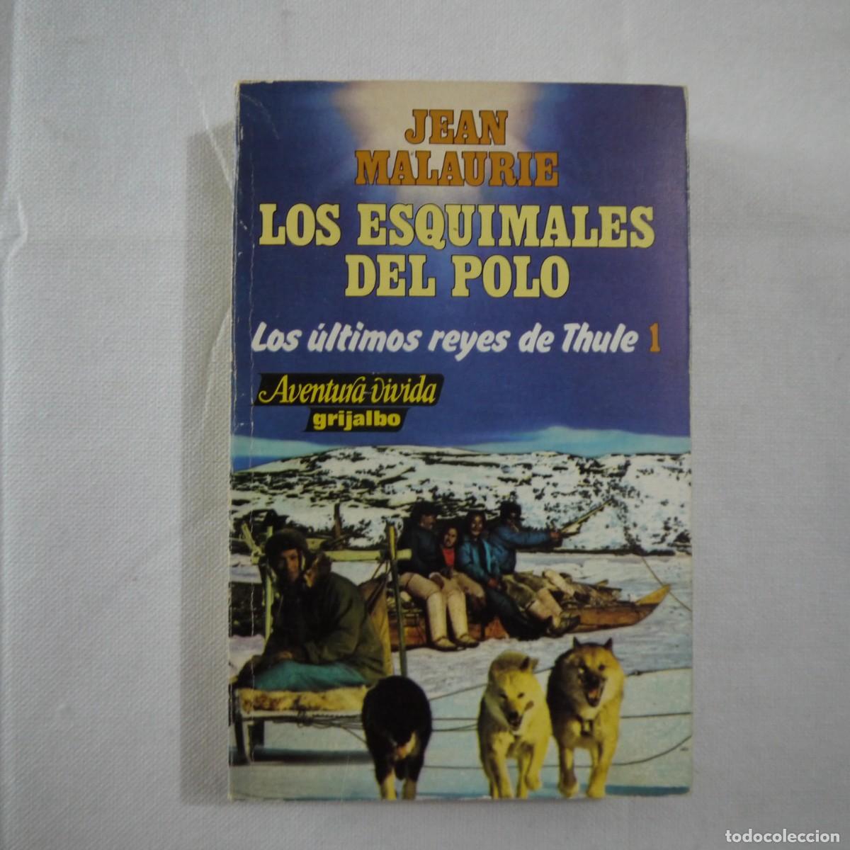 Libros de segunda mano: LOS &Uacute;LTIMOS REYES DE THULE 1. LOS ESQUIMALES DEL POLO - JEAN MALAURIE - GRIJALBO - 1981