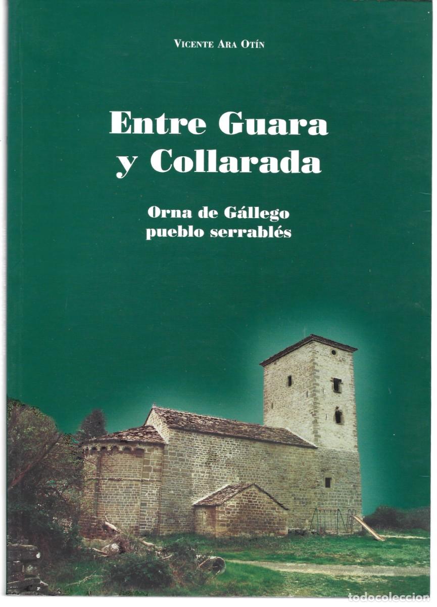 Libros de segunda mano: Vicente ARA OT&Iacute;N : Entre Guara y Collarada. Orna de G&aacute;llego, pueblo serrabl&eacute;s. (Zaragoza, 2000)