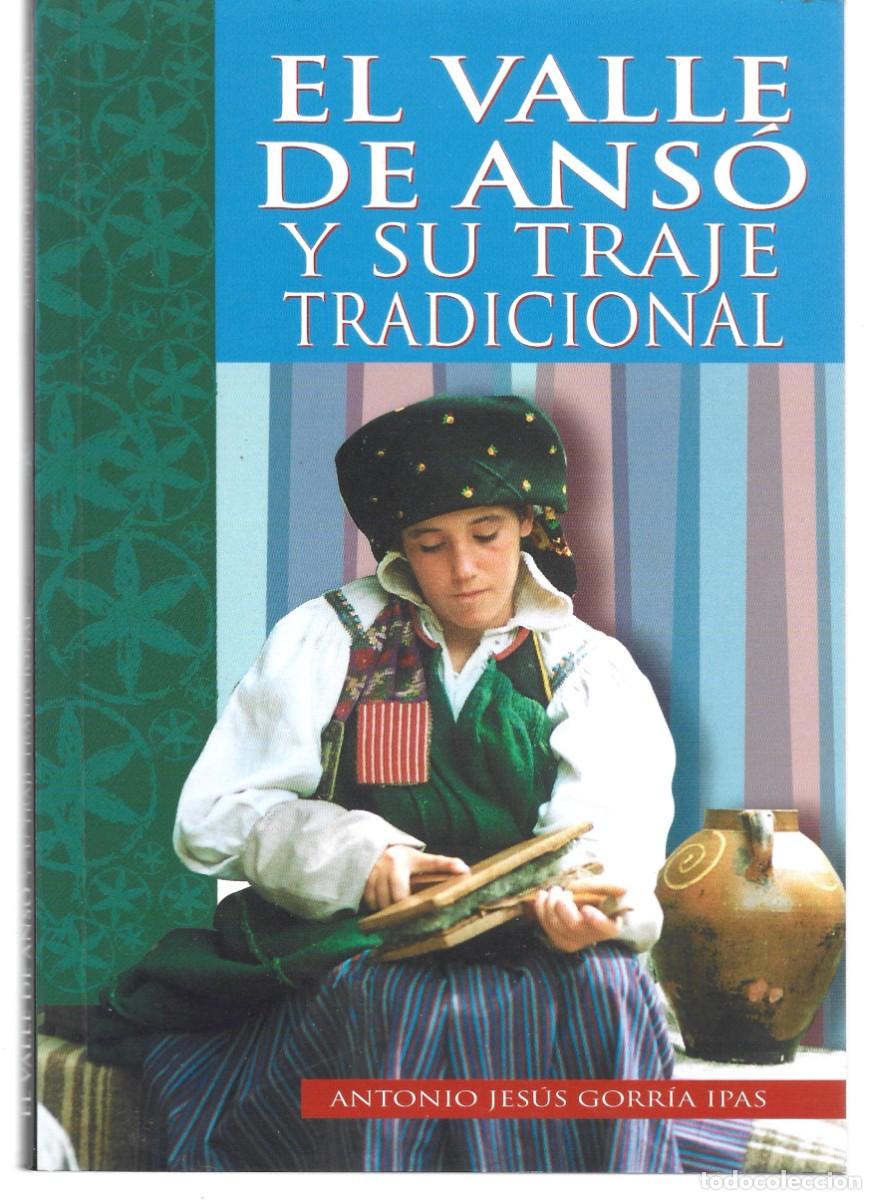 Libros de segunda mano: Antonio J. GORR&Iacute;A IPAS : El Valle de Ans&oacute; y su traje tradicional. (Zaragoza, 1999). DEDICADO