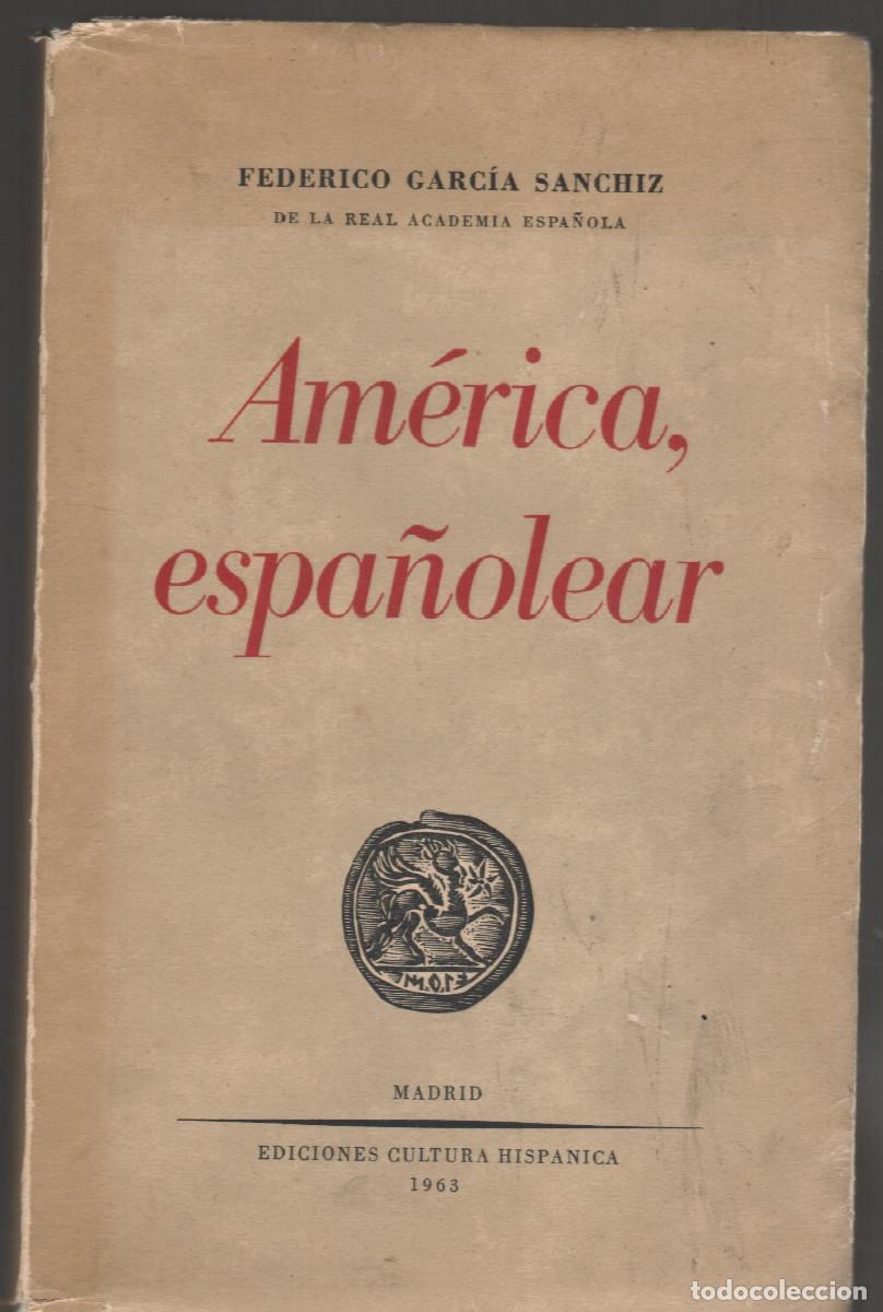Libros de segunda mano: 1963 Am&eacute;rica,espa&ntilde;olear. Federico Garc&iacute;a Sanchiz 462 pag
