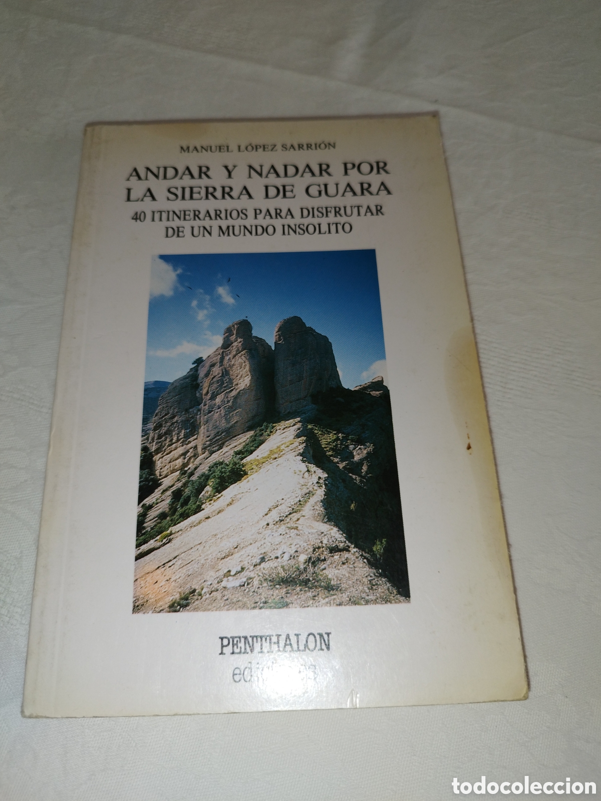 Libros de segunda mano: LOPEZ SARRION: ANDAR Y NADAR POR LA SIERRA DE GUARA. 40 ITINERARIOS. PENTHALON, 1990 1&ordf;ED. ILUSTRADO
