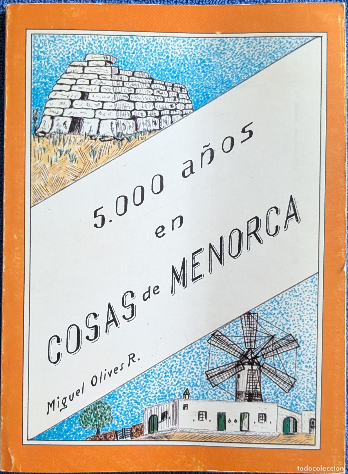 Libros de segunda mano: 5000 a&ntilde;os en cosas de Menorca - Miguel Olives R. - Casa de Menorca en Barcelona (1986)