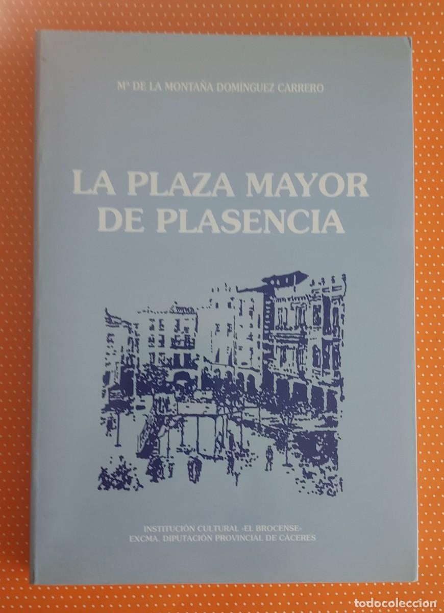 Libros de segunda mano: LA PLAZA MAYOR DE PLASENCIA MONTA&Ntilde;A DOM&Iacute;NGUEZ CARRERO EL BROCENSE DIPUTACI&Oacute;N DE C&Aacute;CERES