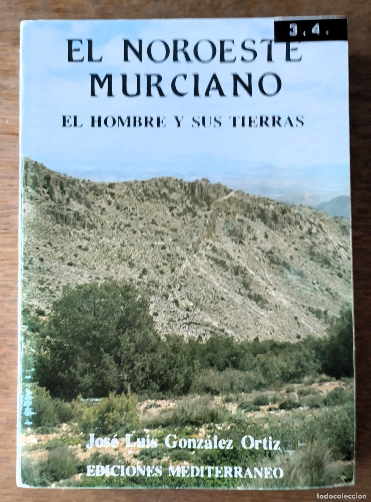 Libros de segunda mano: Jos&eacute; Luis Gonzalez Ort&iacute;z, El noroeste murciano. El hombre y sus tierras. Mediterr&aacute;neo,