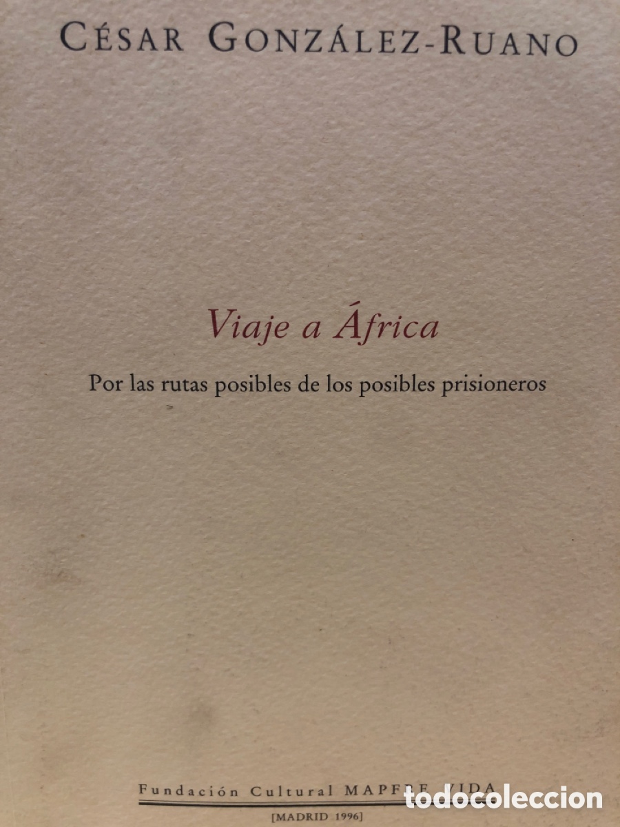 Libros de segunda mano: C&eacute;sar Gonz&aacute;lez-Ruano. Viaje a &Aacute;frica. Por las rutas posibles de los posibles prisioneros