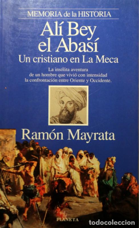 Libri di seconda mano: EL ABAS&Iacute;, Al&iacute; Bey &acute;- MAYRATA, Ram&oacute;n - AL&Iacute; BEY EL ABAS&Iacute;. Un cristiano en La Meca - Barcelona 1995 - 1