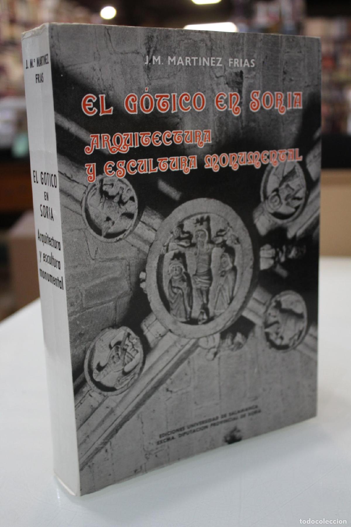 Libros de segunda mano: El G&oacute;tico en Soria. Arquitectura y escultura monumental. - Jos&eacute; Mar&iacute;a Mart&iacute;nez Fr&iacute;as