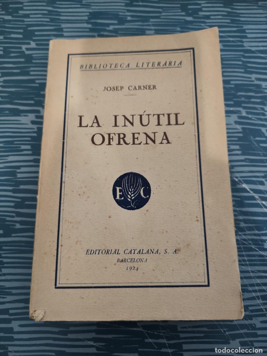 Libros de segunda mano: LA IN&Uacute;TIL OFRENA, JOSEP CARNER, EDITORIAL CATALANA,1924,228 P&Aacute;G.