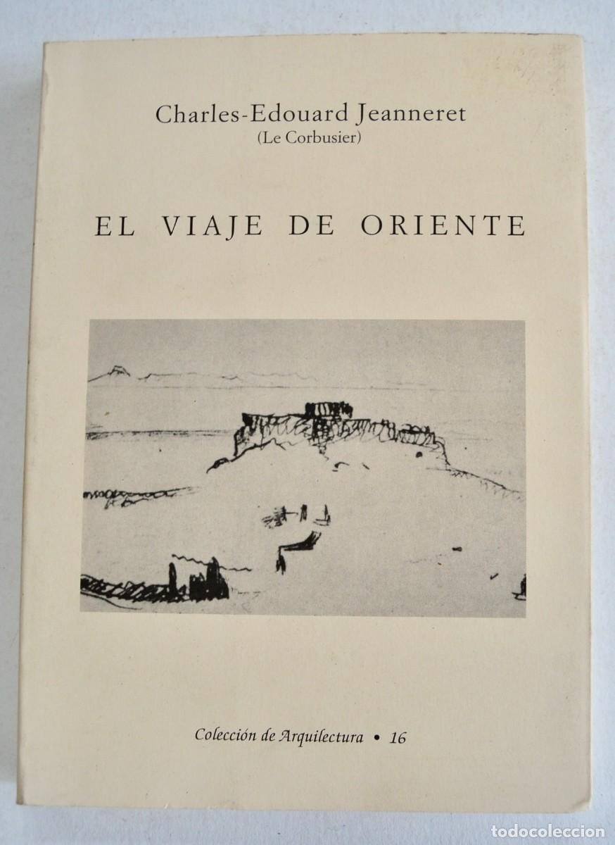Libros de segunda mano: Charles-Edouard Jeanneret (Le Corbusier). El Viaje de Oriente. Colecci&oacute;n de Arquitectura. 2008