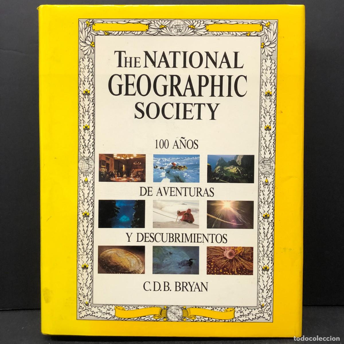 Libros de segunda mano: THE NATIONAL GEOGRAPHIC SOCIETY - 100 A&Ntilde;OS DE AVENTURAS Y DESCUBRIMIENTOS - C.D.B. BRYAN / 1950