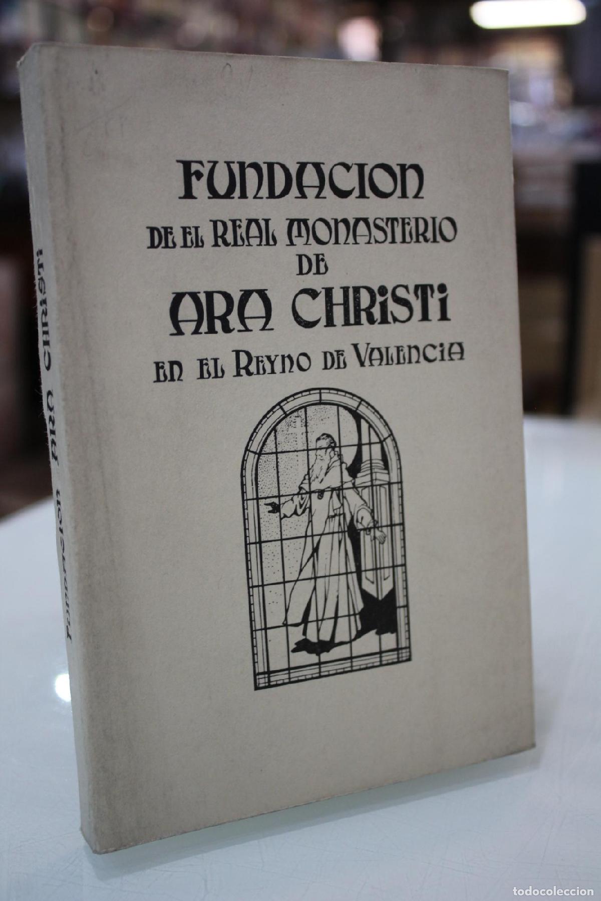 Libros de segunda mano: Fundaci&oacute;n del Real Monasterio de N. Se&ntilde;ora de Ara Christi en el Reyno de Valencia - Jos&eacute; Vicente Ort