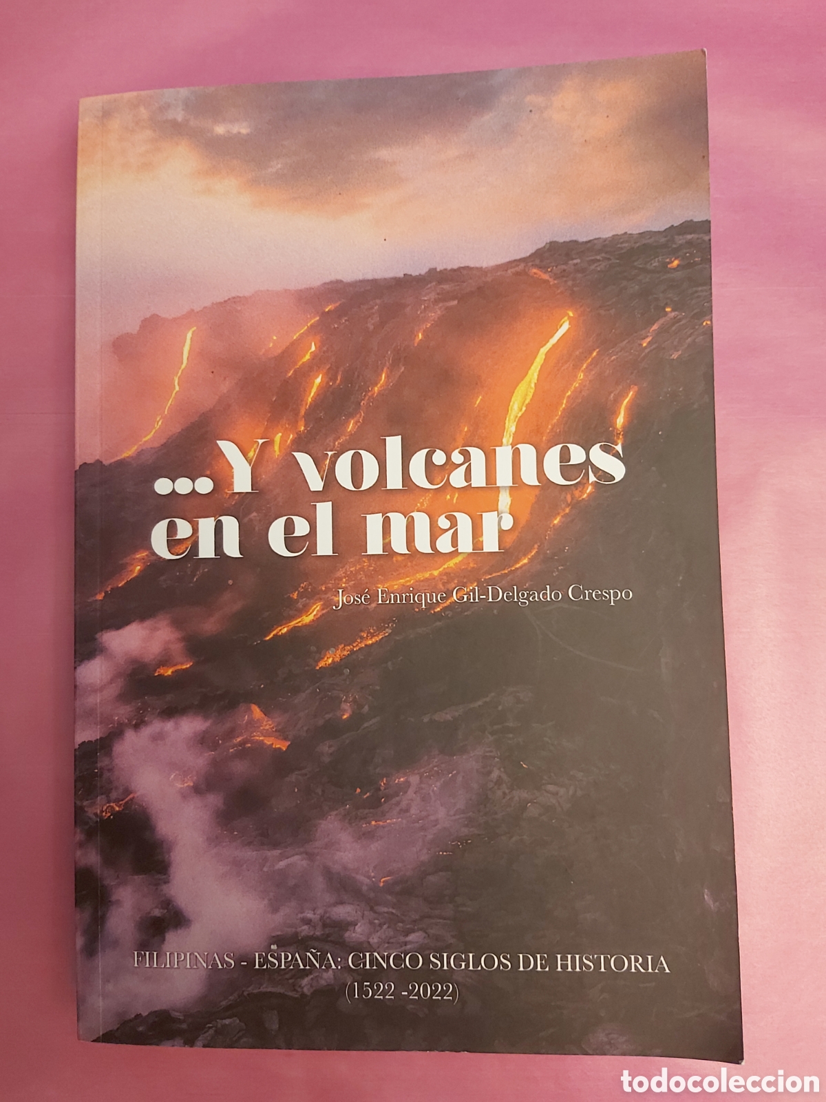Libros de segunda mano: Y VOLCANES EN EL MAR DEDICADO Y FIRMADO POR JOSE ENRIQUE GIL DELGADO CRESPO ISBN 9788409468669