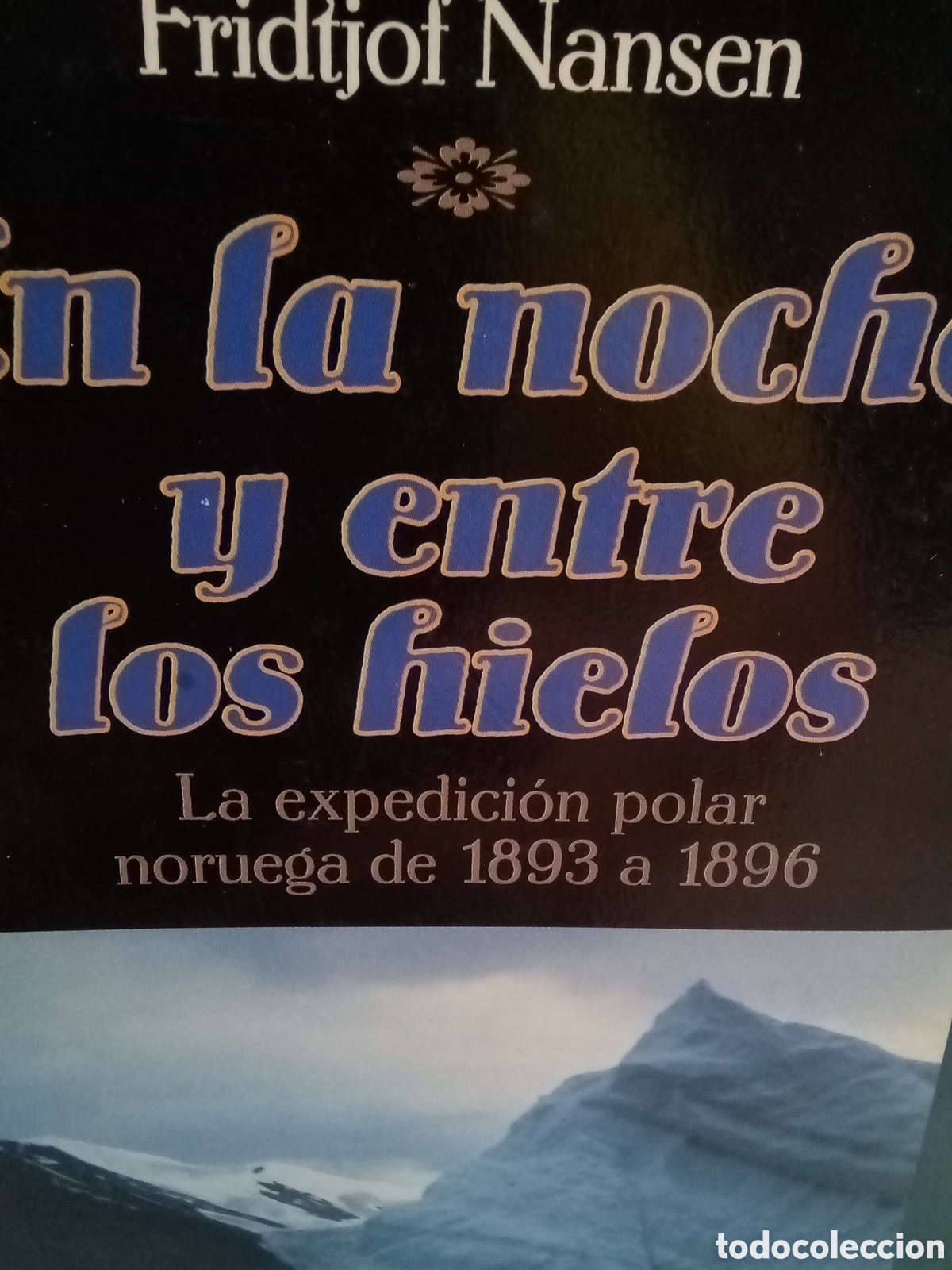 Gebrauchte B&uuml;cher: Fridtjof Nansen. En la noche y entres los hielos. La expedici&oacute;n polar Noruega de 1893 a 1896