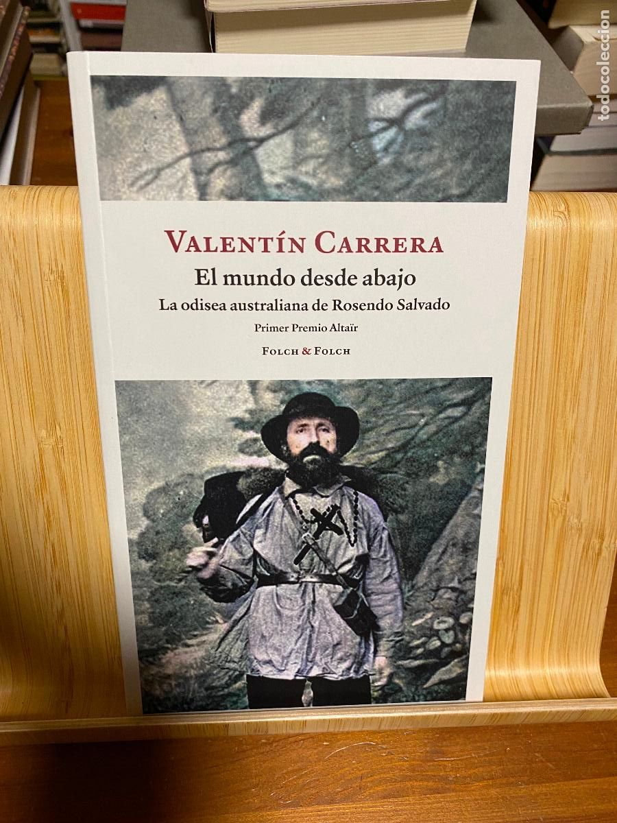 Libros de segunda mano: EL MUNDO DESDE ABAJO. LA ODISEA AUSTRALIANA DE ROSENDO SALCEDO. VALENT&Iacute;N CARRERA. FOLCH & FOLCH