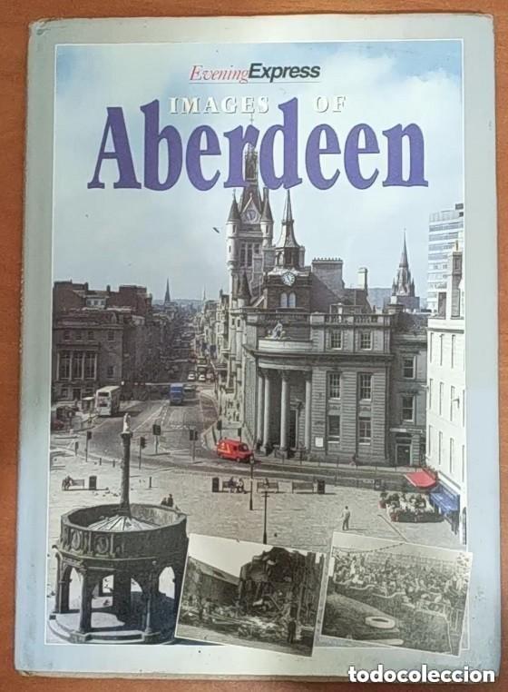 Libros de segunda mano: Images of Aberdeen -ED. Evening Express -en ingles, comprado en Escocia