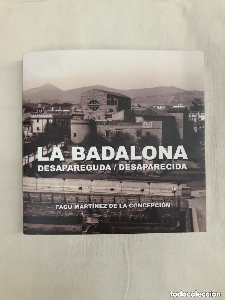 Libros de segunda mano: LA BADALONA DESAPAREGUDA - LA BADALONA DESAPARECIDA . La Badalona desapareguda / desaparecida