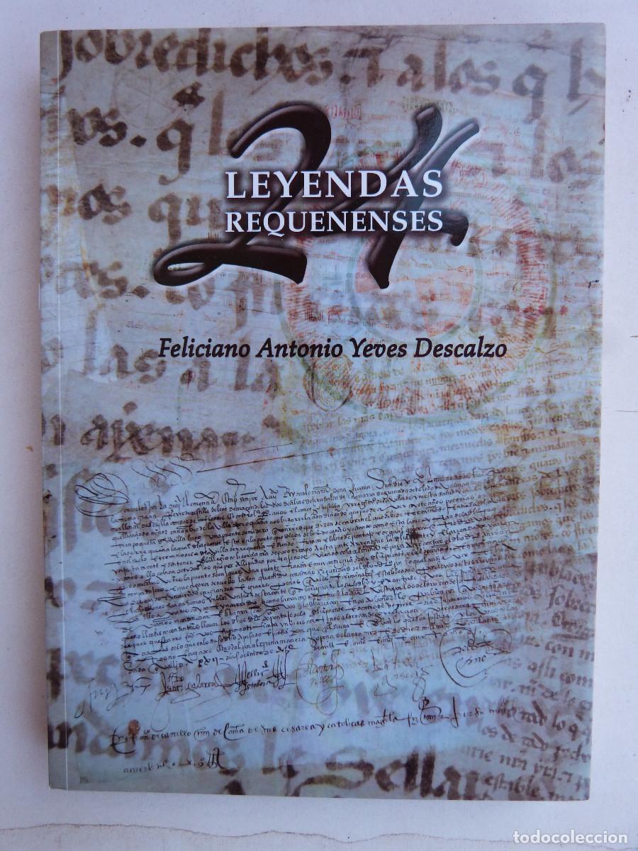 Libros de segunda mano: LEYENDAS REQUENENSES, FELICIANO ANTONIO YEVES,DEDICADO,2012.309 PP. RUSTICA SOLAPA,