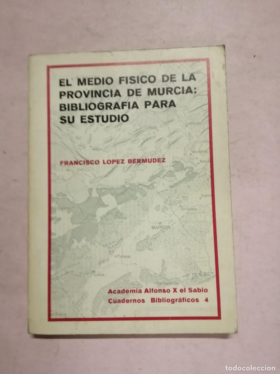 Libros de segunda mano: EL MEDIO FISICO DE LA PROVINCIA DE MURCIA. BIBLIOGRAFIA PARA SU ESTUDIO (FRANCISCO LOPEZ BERMUDEZ)