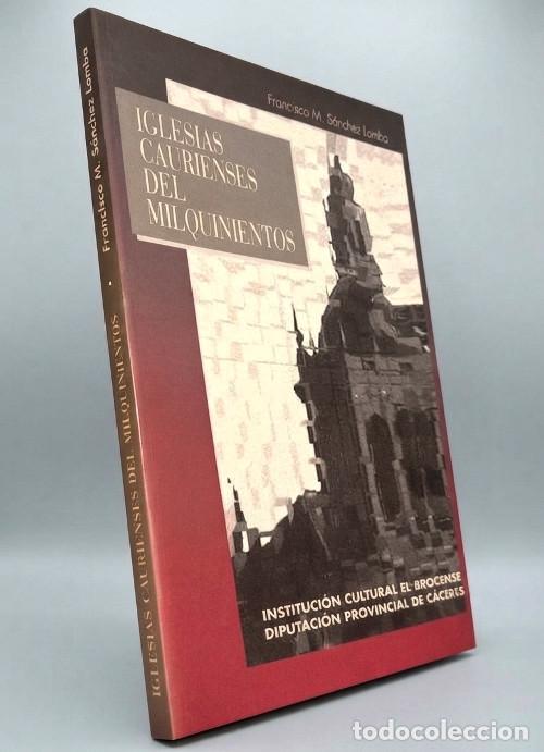 Libros de segunda mano: �M2069 - IGLESIAS CAURIENSES DEL MILQUINIENTOS. F.M. SANCHEZ LOMBA. ARTE. ARQUITECTURA. CACERES.