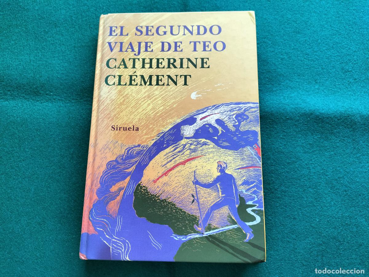 Libros de segunda mano: EL SEGUNDO VIAJE DE TEO - CATHERINE CLEMENT - SIRUELA - 2006