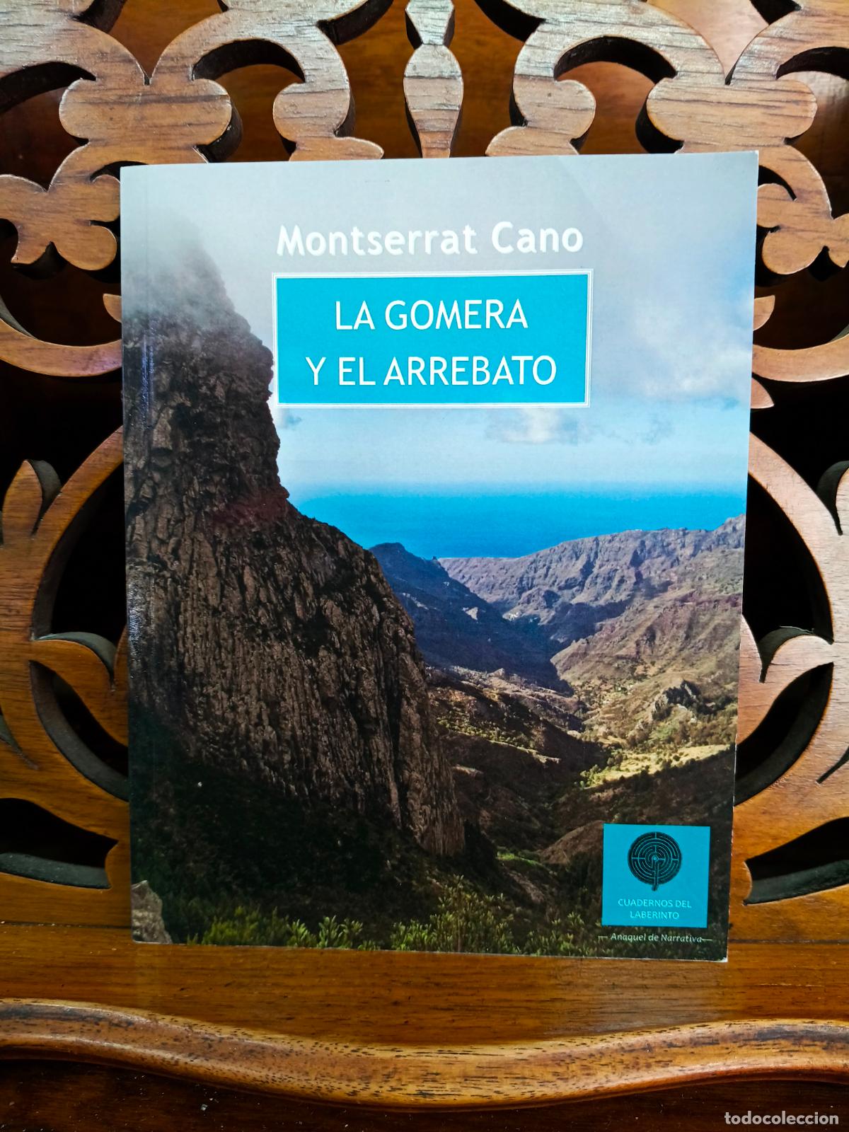 Libros de segunda mano: LA GOMERA Y EL ARREBATO, MONTSERRAT CANO. UNA JOYA. CANARIAS 2012. IMPECABLE