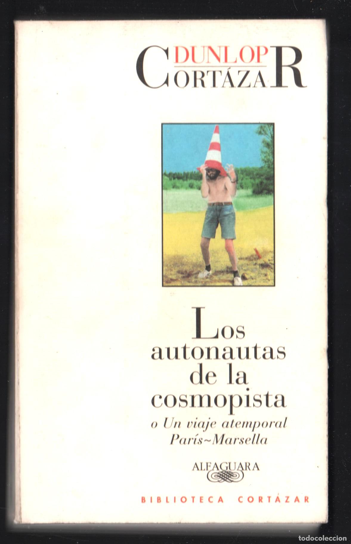 Libros de segunda mano: JULIO CORT&Aacute;ZAR LOS AUTONAUTAS DE LA COSMOPISTA ED ALFAGUARA 1996 1&ordf; EDICI&Oacute;N ISBN 84-204-8282-X FOTOS